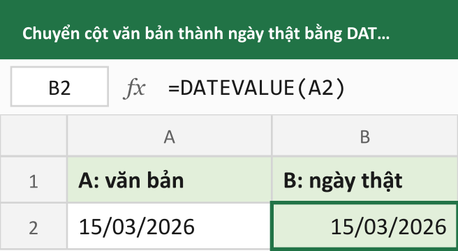 Chuyển cột văn bản thành ngày thật bằng DATEVALUE